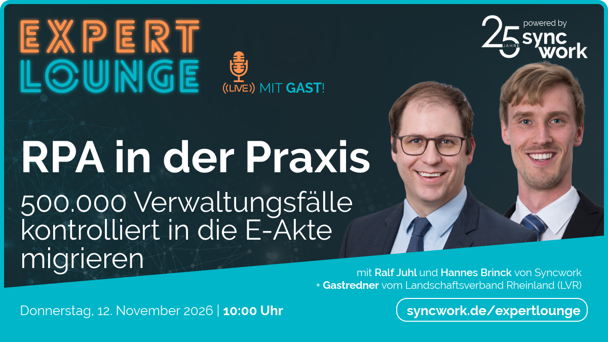 EXPERT LOUNGE: RPA in der Praxis: 500.000 Verwaltungsfälle kontrolliert in die E-Akte migrieren